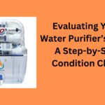 Evaluating Your Water Purifier’s Filter: A Step-by-Step Condition Check